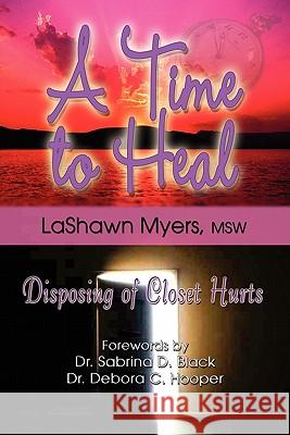 A Time to Heal: Disposing of Closet Hurts Myers, Lashawn 9781933972176 Priorityone Publications - książka