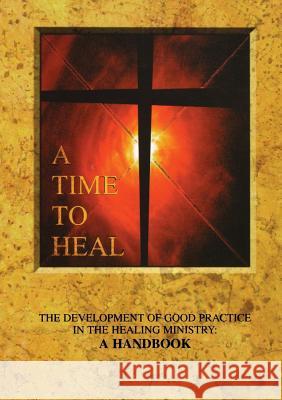 A Time to Heal (Handbook): The Development of Good Practice in the Healing Ministry Archbishops' Council 9780715110706 SCM Press - książka