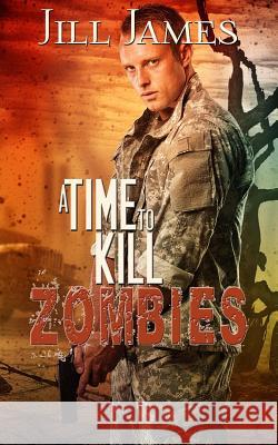A Time to Kill Zombies Jill James 9780692746868 Gray Sweater Press - książka