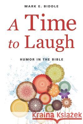 A Time to Laugh: Humor in the Bible Mark E. Biddle 9781573126830 Smyth & Helwys Publishing Incorporated - książka