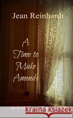 A Time to Make Amends: An Irish Family Saga: Book 6 Jean Reinhardt 9781546302391 Createspace Independent Publishing Platform - książka