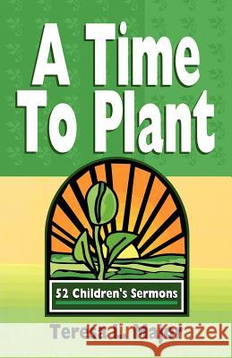 A Time to Plant: 52 Children's Sermons Teresa L Major 9780788011634 CSS Publishing Company - książka