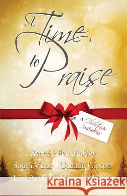 A Time to Praise: A Christmas Anthology Renee Allen McCoy Sonya Visor Camille Gipson 9781534893412 Createspace Independent Publishing Platform - książka