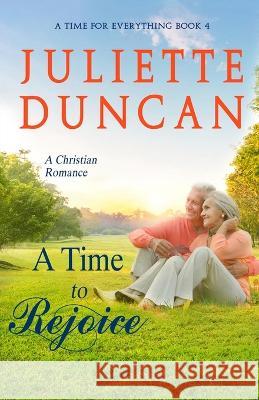 A Time to Rejoice: A Christian Romance Juliette Duncan 9781096935223 Independently Published - książka