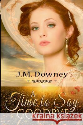 A Time to Say Goodbye J. M. Downey 9781490471150 Createspace - książka
