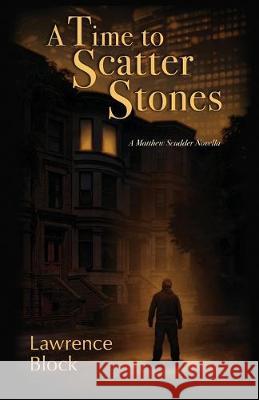 A Time to Scatter Stones: A Matthew Scudder Novella Lawrence Block 9780991068463 LB Productions - książka