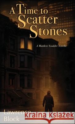 A Time to Scatter Stones: A Matthew Scudder Novella Lawrence Block 9780991068494 LB Productions - książka