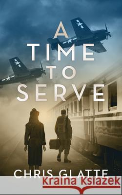 A Time to Serve Chris Glatte 9781648754036 Severn River Publishing - książka