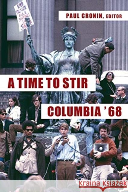 A Time to Stir: Columbia '68 Paul Cronin 9780231182751 Columbia University Press - książka