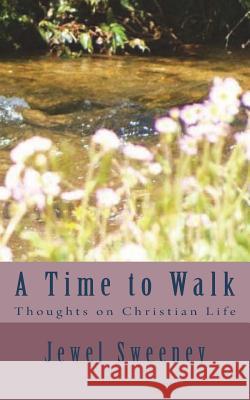 A Time to Walk: Thoughts on Christian Life Jewel Sweeney 9781546881766 Createspace Independent Publishing Platform - książka