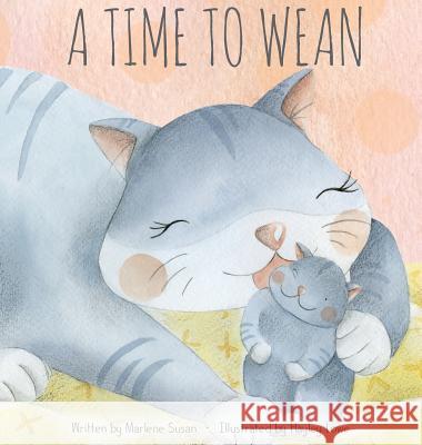 A Time to Wean Marlene Susan Hayley Lowe 9780692054987 Corolishine Books - książka