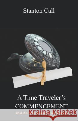 A Time Traveler's Commencement Stanton Call 9781938838156 Yazdan Publishing - książka