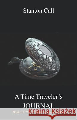 A Time Traveler's Journal Stanton Call 9781938838088 Yazdan Publishing Company - książka