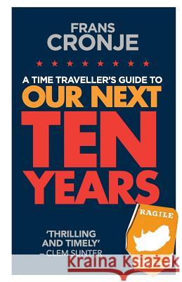 A Time Traveller's Guide to Our Next Ten Years Frans Cronje   9780624068662 Tafelberg Publishers Ltd - książka