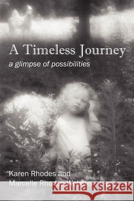 A Timeless Journey: a glimpse of possibilities Rhodes, Karen 9781432716486 Outskirts Press - książka