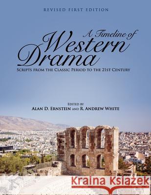 A Timeline of Western Drama: Scripts from the Classic Period to the 21st Century Alan D. Ernstein R. Andrew White 9781516514991 Cognella Academic Publishing - książka
