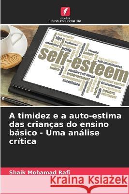 A timidez e a auto-estima das criancas do ensino basico - Uma analise critica Shaik Mohamad Rafi   9786205997789 Edicoes Nosso Conhecimento - książka