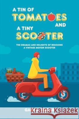 A Tin of Tomatoes and a Tiny Scooter: The Dramas and Delights of Rescuing a Vintage Motor Scooter Edgar, Gary 9781682354094 Strategic Book Publishing & Rights Agency, LL - książka