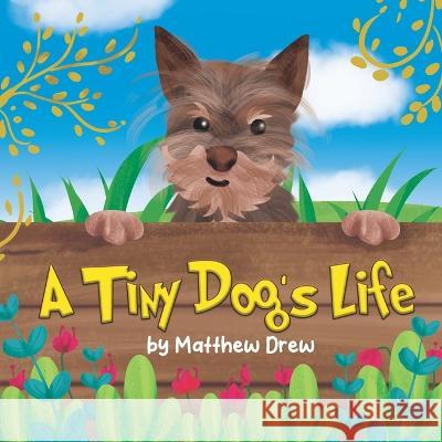 A Tiny Dog's Life Matthew Drew   9781739319908 Matthew Drew - książka