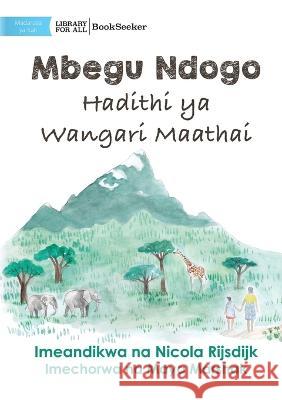 A Tiny Seed: The Story of Wangari Maathai - Mbegu Ndogo: Hadithi ya Wangari Maathai: The Story of Wangari Maathai - Nicola Rijsdijk Maya Marshak 9781922876218 Library for All - książka