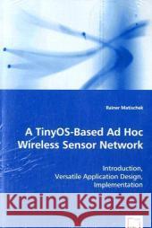 A TinyOS-Based Ad Hoc Wireless Sensor Network Matischek, Rainer 9783639039863 VDM Verlag - książka