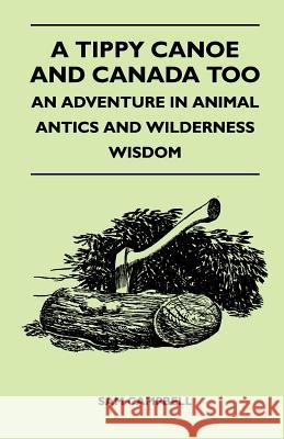 A Tippy Canoe and Canada Too - An Adventure in Animal Antics and Wilderness Wisdom Sam Campbell 9781447410140 Swinburne Press - książka