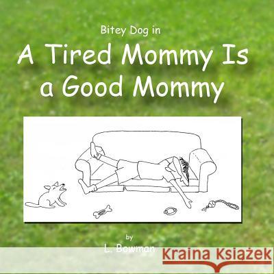 A Tired Mommy Is a Good Mommy L. Bowman 9781544986241 Createspace Independent Publishing Platform - książka