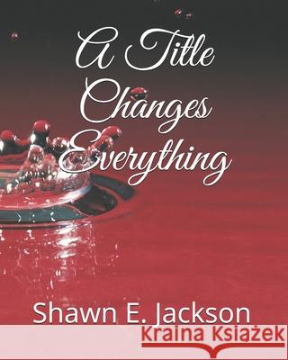 A Title Changes Everything Shawn Eric Jackson 9781073519866 Independently Published - książka