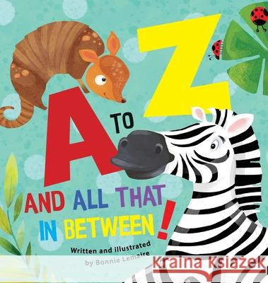 A to Z and all that in between Bonnie P. Lemaire Bonnie P. Lemaire 9781777967413 Crowquill Publishing - książka