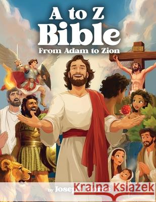 A to Z Bible: From Adam to Zion Joseph Morse 9781600201530 Libertas Kids - książka