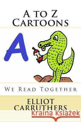 A to Z Cartoons: We Read Together Elliot Steven Carruthers 9781501037153 Createspace - książka