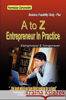 A To Z Entrepreneur In Practice: Business Feasibility Study Zaharuddin, Harmaizar 9789799799432 Dian Anugerah Prakasa - książka