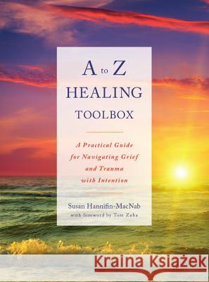 A to Z Healing Toolbox: A Practical Guide for Navigating Grief and Trauma with Intention Susan Hannifin-Macnab 9781634890847 Wise Ink - książka