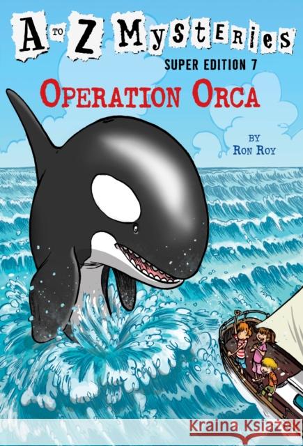 A to Z Mysteries Super Edition #7: Operation Orca Ron Roy John Steven Gurney 9780553523966 Random House Books for Young Readers - książka