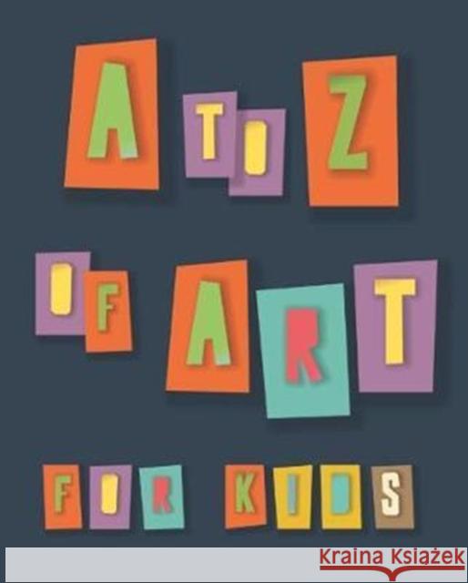 A to Z of Art for Kids Agata Toromanoff Pierre Toromanoff 9781908233028 Eken Press - książka