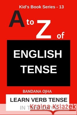 A to Z of ENGLISH TENSE: Learn Verb Tense in Two Days Ojha, Bandana 9798634369112 Independently Published - książka