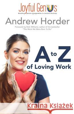A to Z of Loving Work: Love what you do for a living, make a great living doing what you love Williams, Nick 9781539314011 Createspace Independent Publishing Platform - książka