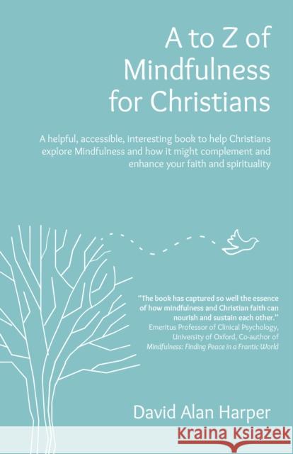 A to Z of Mindfulness for Christians: A helpful, accessible, interesting book to help Christians explore Mindfulness and how it might complement/enhance your faith and spirituality David Alan Harper 9781803411163 John Hunt Publishing - książka