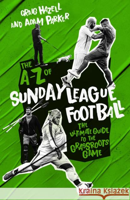 A to Z of Sunday League Football, The: The Ultimate Guide to the Grassroots Game Adam Parker 9781785319846 Pitch Publishing - książka