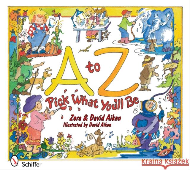 A to Z: Pick What You'll Be: Pick What You'll Be Aiken 9780764337017 Schiffer Publishing - książka