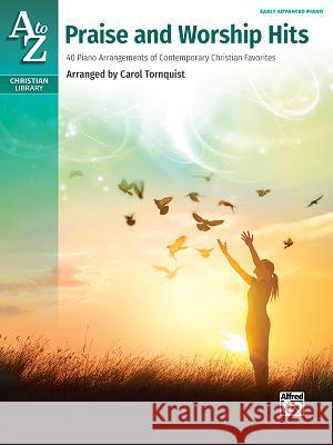 A To Z Praise and Worship Hits Carol Tornquist 9781470623548 Alfred Publishing Co Inc.,U.S. - książka