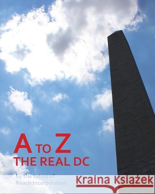 A to Z: The Real DC Reach Tutors 9780692301616 Reach Education, Inc. - książka