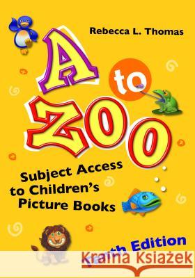 A to Zoo: Subject Access to Children's Picture Books Thomas, Rebecca L. 9781440834349 Libraries Unlimited - książka