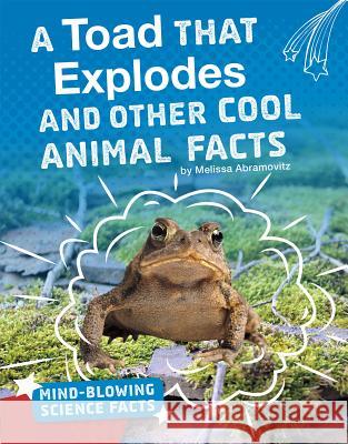 A Toad That Explodes and Other Cool Animal Facts Melissa Abramovitz 9781543557725 Capstone Press - książka