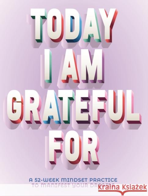 A Today I Am Grateful For: 52-Week Mindset to Manifest Your Dreams Erica Rose 9780785841234 Quarto Publishing Group USA Inc - książka