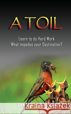 A Toil: Learn to do Hard Work What impedes your Destination? Sancha Bir Subba 9781545528921 Createspace Independent Publishing Platform - książka