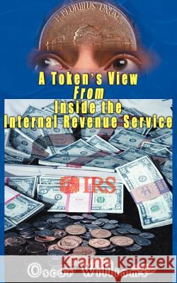 A Token's View from Inside the Internal Revenue Service Oscar Williams 9780595000371 iUniverse - książka