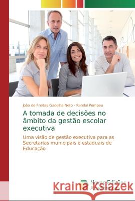 A tomada de decisões no âmbito da gestão escolar executiva Gadelha Neto, João de Freitas 9786139743995 Novas Edicioes Academicas - książka