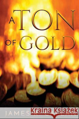 A Ton of Gold James R. Callan 9780692543702 Pennant Pub. - książka