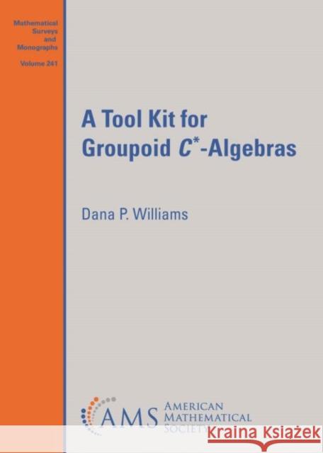 A Tool Kit for Groupoid $C^{*}$-Algebras Dana P. Williams 9781470451332 Eurospan (JL) - książka